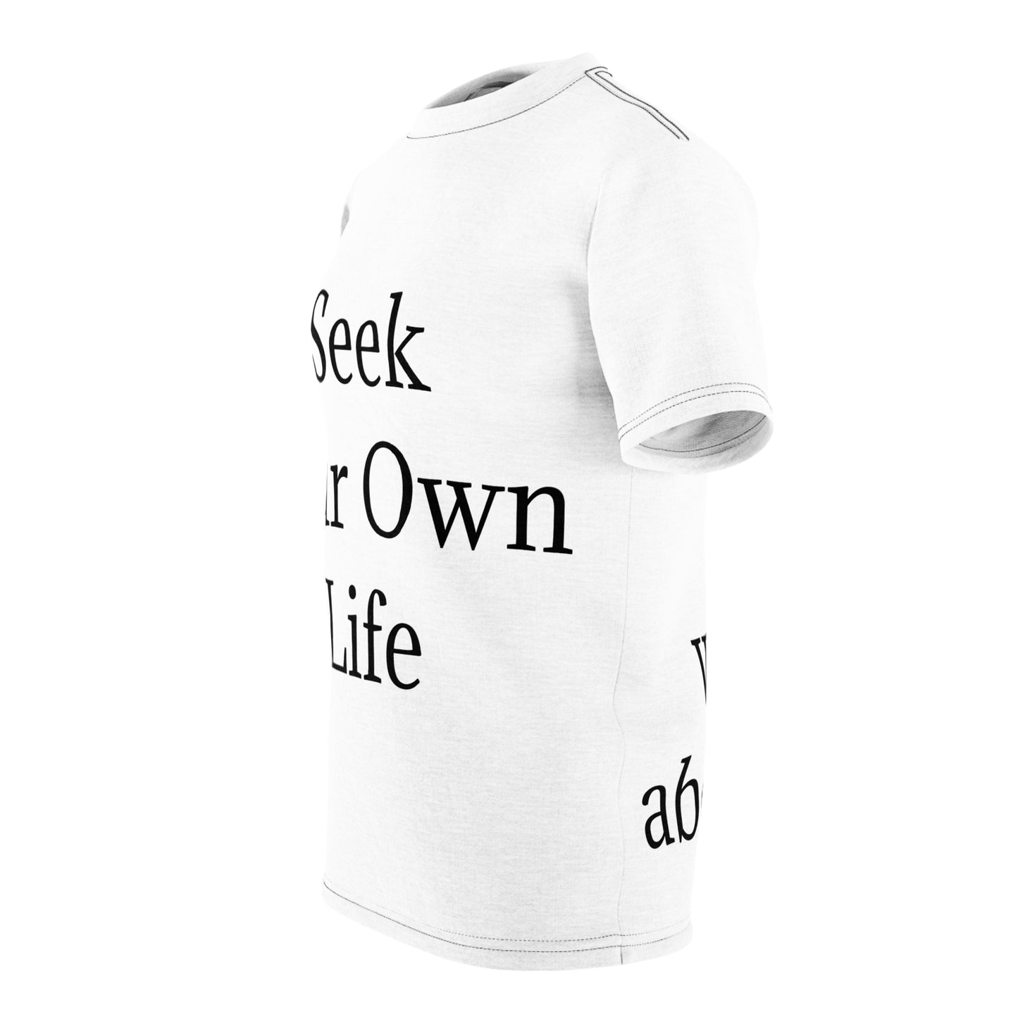 Seek Your Own Life.  Stop worrying about ours.  Unisex Cut & Sew Tee (AOP)