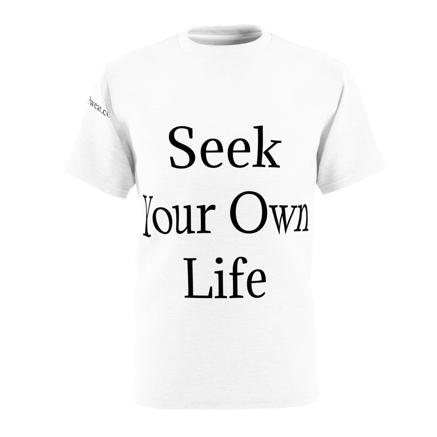Seek Your Own Life.  Stop worrying about ours.  Unisex Cut & Sew Tee (AOP)