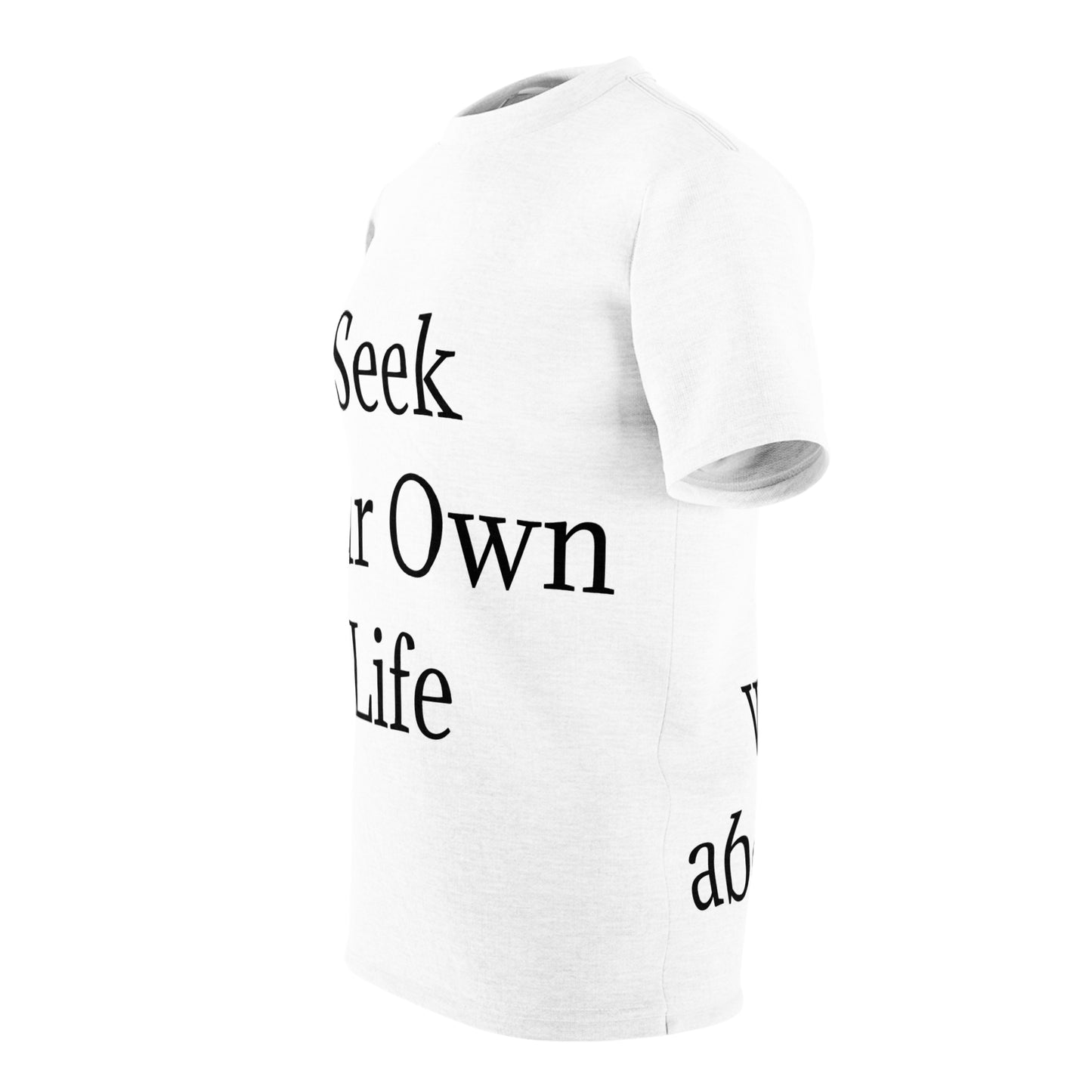 Seek Your Own Life.  Stop worrying about ours.  Unisex Cut & Sew Tee (AOP)
